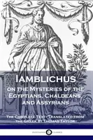 Iamblichus sur les mystères des Égyptiens, des Chaldéens et des Assyriens : Le texte complet - Iamblichus on the Mysteries of the Egyptians, Chaldeans, and Assyrians: The Complete Text