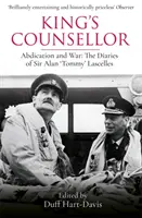 Le conseiller du roi : Abdication et guerre : le journal de Sir Alan Lascelles édité par Duff Hart-Davis - King's Counsellor: Abdication and War: The Diaries of Sir Alan Lascelles Edited by Duff Hart-Davis