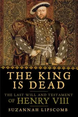 Le roi est mort : Le dernier testament d'Henri VIII - The King Is Dead: The Last Will and Testament of Henry VIII