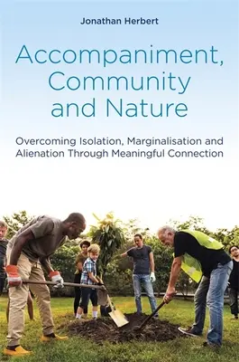 Accompagnement, communauté et nature : Surmonter l'isolement, la marginalisation et l'aliénation grâce à des liens significatifs - Accompaniment, Community and Nature: Overcoming Isolation, Marginalisation and Alienation Through Meaningful Connection
