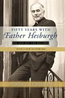 Cinquante ans avec le père Hesburgh : Dans les archives et hors des archives - Fifty Years with Father Hesburgh: On and Off the Record