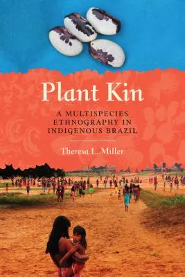 Plant Kin : Une ethnographie multi-espèces dans le Brésil indigène - Plant Kin: A Multispecies Ethnography in Indigenous Brazil