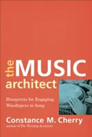 L'architecte de la musique : L'architecte de la musique : un modèle pour faire participer les adorateurs au chant - The Music Architect: Blueprints for Engaging Worshipers in Song