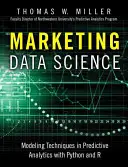 Science des données marketing : Techniques de modélisation en analyse prédictive avec R et Python - Marketing Data Science: Modeling Techniques in Predictive Analytics with R and Python