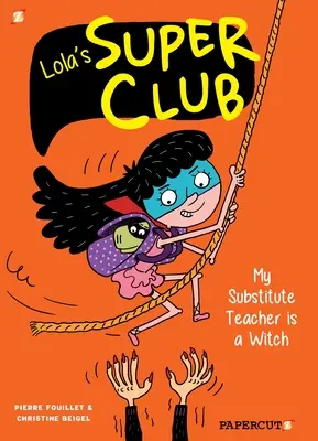 Le Super Club de Lola #2 : Mon professeur remplaçant est une sorcière - Lola's Super Club #2: My Substitute Teacher Is a Witch