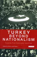 La Turquie au-delà du nationalisme : vers des identités post-nationalistes - Turkey Beyond Nationalism Towards Post-Nationalist Identities