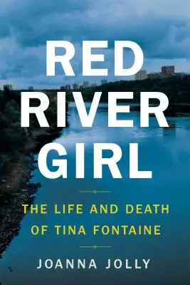 La fille de la rivière Rouge : la vie et la mort de Tina Fontaine - Red River Girl: The Life and Death of Tina Fontaine