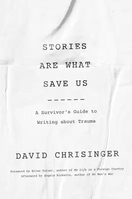 Les histoires nous sauvent : Guide du survivant pour écrire sur les traumatismes - Stories Are What Save Us: A Survivor's Guide to Writing about Trauma