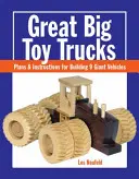 Les grands camions jouets : Plans et instructions pour construire 9 véhicules géants - Great Big Toy Trucks: Plans and Instructions for Building 9 Giant Vehicles