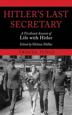 Le dernier secrétaire d'Hitler : Un témoignage de première main sur la vie avec Hitler - Hitler's Last Secretary: A Firsthand Account of Life with Hitler