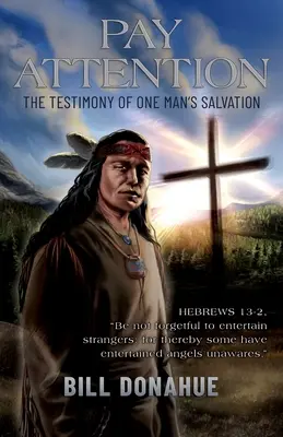 Prêtez attention : Le témoignage du salut d'un homme. Hébreux 13-2, N'oubliez pas de recevoir des étrangers, car c'est ainsi que certains sont entrés dans la vie. - Pay Attention: The testimony of one man's salvation. Hebrews 13-2, Be not forgetful to entertain strangers: for thereby some have ent