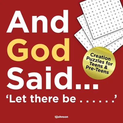 Et Dieu dit... Qu'il y ait...... : Puzzles sur la création pour les adolescents et les préadolescents - And God Said...Let There Be......: Creation puzzles for Teens and Pre-Teens