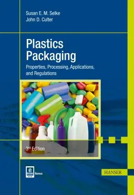 Emballages en plastique 3e : Propriétés, traitement, applications et réglementations - Plastics Packaging 3e: Properties, Processing, Applications, and Regulations