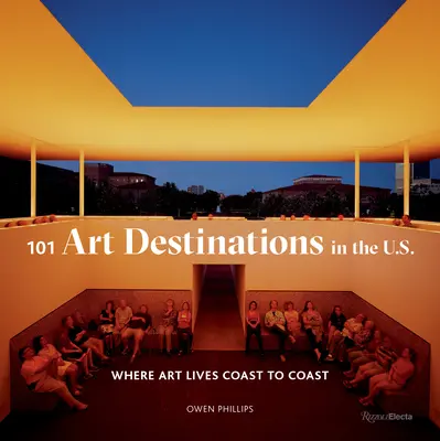 101 destinations artistiques aux États-Unis : où l'art vit d'un océan à l'autre - 101 Art Destinations in the U.S: Where Art Lives Coast to Coast