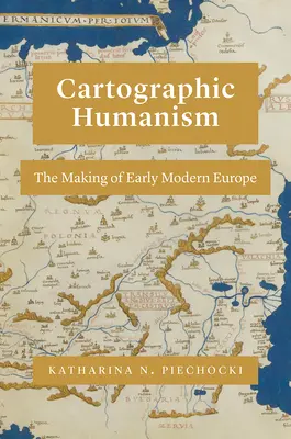 L'humanisme cartographique : La construction de l'Europe au début de l'ère moderne - Cartographic Humanism: The Making of Early Modern Europe