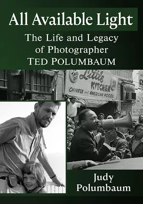 Toute la lumière disponible : La vie et l'héritage du photographe Ted Polumbaum - All Available Light: The Life and Legacy of Photographer Ted Polumbaum
