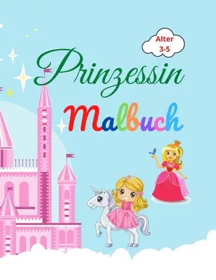 Prinzessin Malbuch : Un livre de coloriage pour les enfants de 3 à 5 ans - Un livre de coloriage pour les enfants - Un livre de coloriage pour les enfants de 3 à 5 ans - Un livre de coloriage pour les enfants de 3 à 5 ans - Un livre de coloriage pour les enfants - Un livre de coloriage pour les enfa - Prinzessin Malbuch: Amazing Prinzessin Malbuch fr Kinder im Alter von 3-5 - Lovely Geschenk fr Mdchen - Prinzessin Malbuch mit hoher Qu