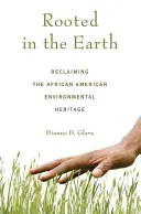 Enracinés dans la terre : Récupérer l'héritage environnemental afro-américain - Rooted in the Earth: Reclaiming the African American Environmental Heritage