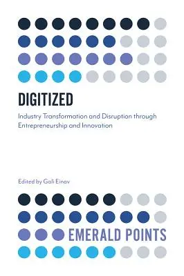 Numérisé : Transformation et perturbation de l'industrie par l'entrepreneuriat et l'innovation - Digitized: Industry Transformation and Disruption Through Entrepreneurship and Innovation