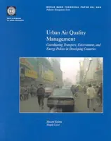 Gestion de la qualité de l'air en milieu urbain : Coordination des politiques de transport, d'environnement et d'énergie dans les pays en développement - Urban Air Quality Management: Coordinating Transport, Environment, and Energy Politics in Developing Countries