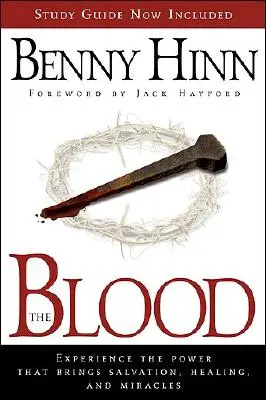 Le sang : Expérimentez la puissance qui apporte le salut, la guérison et les miracles. - The Blood: Experience the Power That Brings Salvation, Healing, and Miracles