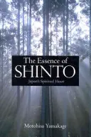 L'essence du shinto : Le cœur spirituel du Japon - The Essence of Shinto: Japan's Spiritual Heart