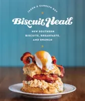 Biscuit Head : Nouveaux biscuits, petits déjeuners et brunchs du Sud - Biscuit Head: New Southern Biscuits, Breakfasts, and Brunch