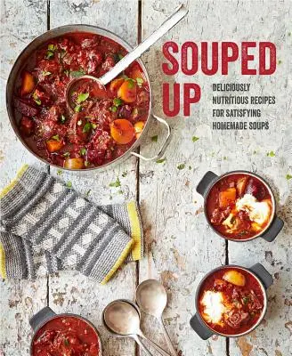 Souped Up : Recettes délicieusement nutritives pour des soupes maison satisfaisantes - Souped Up: Deliciously Nutritious Recipes for Satisfying Homemade Soups