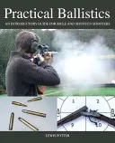 La balistique pratique : Guide d'introduction pour les tireurs à la carabine et au fusil de chasse - Practical Ballistics: An Introductory Guide for Rifle and Shotgun Shooters