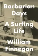 Jours barbares - Une vie de surfeur - Barbarian Days - A Surfing Life