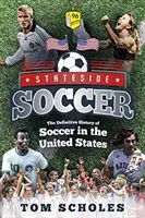 Stateside Soccer : L'histoire définitive du football aux États-Unis - Stateside Soccer: The Definitive History of Soccer in the United States