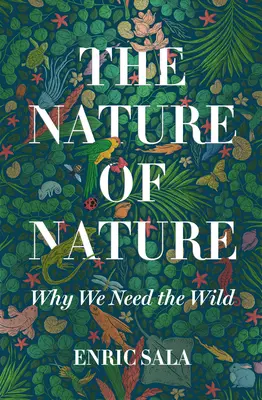 La nature de la nature : Pourquoi nous avons besoin de la nature - The Nature of Nature: Why We Need the Wild