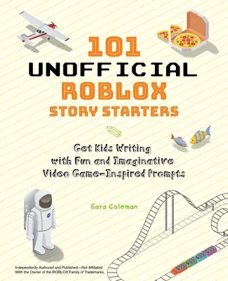 101 histoires non officielles de Roblox : Inciter les enfants à écrire à l'aide d'incitations amusantes et imaginatives inspirées des jeux vidéo - 101 Unofficial Roblox Story Starters: Get Kids Writing with Fun and Imaginative Video Game-Inspired Prompts