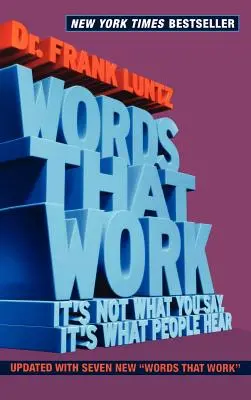 Les mots qui marchent : ce n'est pas ce que vous dites, c'est ce que les gens entendent - Words That Work: It's Not What You Say, It's What People Hear
