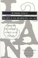 La sexualité féminine, les limites de l'amour et du savoir : Encore 1972-1973 - On Feminine Sexuality, the Limits of Love and Knowledge: Encore 1972-1973