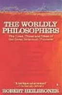 Les philosophes du monde - La vie, l'époque et les idées des grands penseurs de l'économie - Worldly Philosophers - The Lives, Times, and Ideas of the Great Economic Thinkers