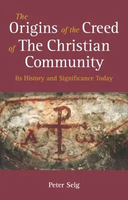 Les origines du Credo de la communauté chrétienne : Son histoire et sa signification aujourd'hui - The Origins of the Creed of the Christian Community: Its History and Significance Today