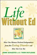 La vie sans Ed : Comment une femme s'est déclarée indépendante de son trouble alimentaire et comment vous pouvez le faire aussi - Life Without Ed: How One Woman Declared Independence from Her Eating Disorder and How You Can Too