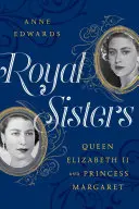 Sœurs royales : La Reine Elizabeth II et la Princesse Margaret - Royal Sisters: Queen Elizabeth II and Princess Margaret