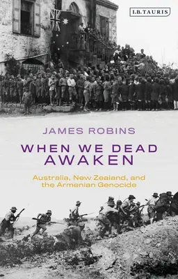 Quand nous nous réveillerons : L'Australie, la Nouvelle-Zélande et le génocide arménien - When We Dead Awaken: Australia, New Zealand, and the Armenian Genocide