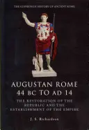 La Rome augustéenne de 44 av. J.-C. à 14 av. J.-C. : la restauration de la République et l'établissement de l'Empire - Augustan Rome 44 BC to Ad 14: The Restoration of the Republic and the Establishment of the Empire