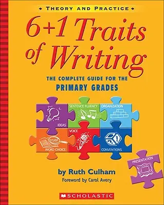 6+1 Traits d'écriture : The Complete Guide for the Primary Grades ; Theory and Practice (en anglais) - 6+1 Traits of Writing: The Complete Guide for the Primary Grades; Theory and Practice