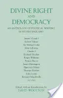 Droit divin et démocratie - Une anthologie de l'écriture politique dans l'Angleterre de l'époque Stuart - Divine Right and Democracy - An Anthology of Political Writing in Stuart England