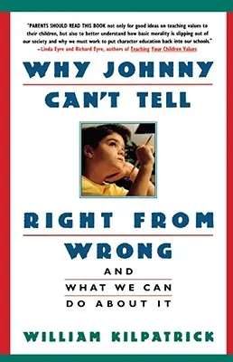 Pourquoi Johnny ne peut pas distinguer le bien du mal : Et ce que nous pouvons faire à ce sujet - Why Johnny Can't Tell Right from Wrong: And What We Can Do about It