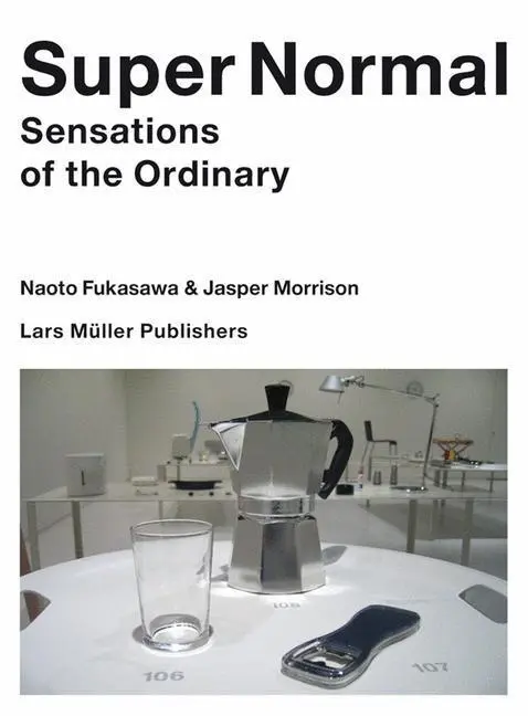 Super Normal : Sensations de l'ordinaire - Super Normal: Sensations of the Ordinary