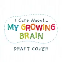 Je me soucie de : Mon cerveau en pleine croissance - I Care About: My Growing Brain