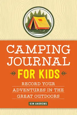 Journal de camping pour les enfants : Journal de camping pour les enfants : Observez et notez les activités de plein air. - Camping Journal for Kids: Record Your Adventures in the Great Outdoors
