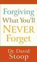 Pardonner ce que vous n'oublierez jamais - Forgiving What You'll Never Forget