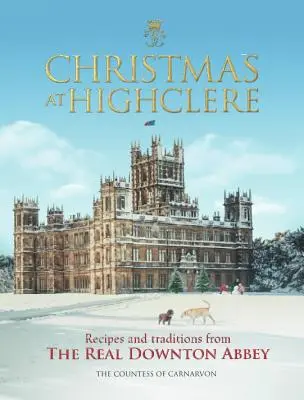 Noël à Highclere : Recettes et traditions de la vraie Downton Abbey - Christmas at Highclere: Recipes and Traditions from the Real Downton Abbey