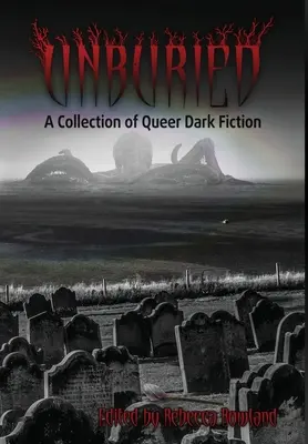 Unburied : Une collection de romans noirs queer - Unburied: A Collection of Queer Dark Fiction